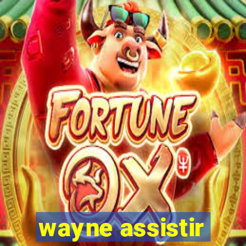 wayne assistir